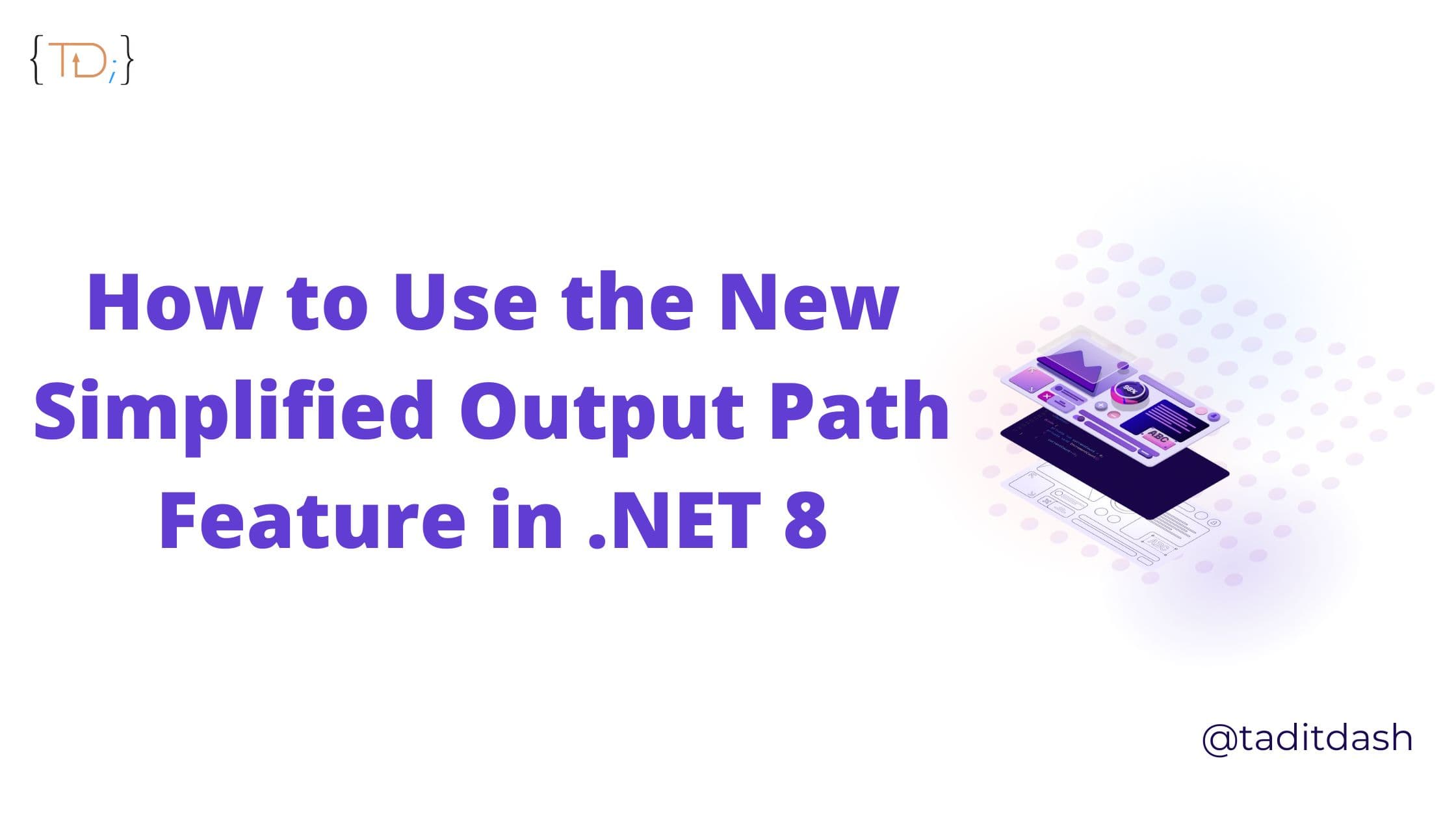 How to Use the New Simplified Output Path Feature in .NET 8 π